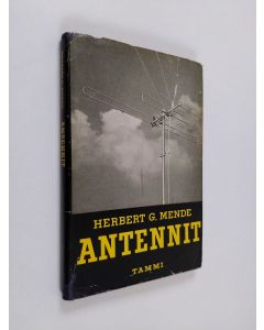Kirjailijan Herbert G. Mende käytetty kirja Antennit : yleisradioantennien ja tv-antennien rakenne ja huolto