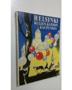 Kirjailijan Lennart Sundström käytetty teos Helsinki : kuljen, katselen kaupunkia : oppaaksi kaikille niille, jotka haluavat tutustua Suomen pääkaupunkiin mieluisalla tavalla