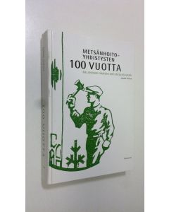 Kirjailijan Juhani Viitala käytetty kirja Metsänhoitoyhdistysten 100 vuotta : miljoonan ihmisen metsäpalvelijaksi