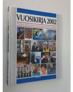 käytetty kirja Vuosikirja 2002 : Vuoden tärkeimmät tapahtumat kuvin ja sanoin