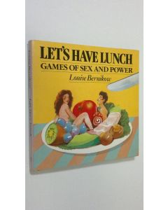 Kirjailijan Louise Bernikow käytetty kirja Let's have lunch : games of sex and power