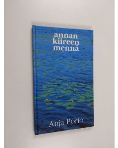 Kirjailijan Anja Porio käytetty kirja Annan kiireen mennä