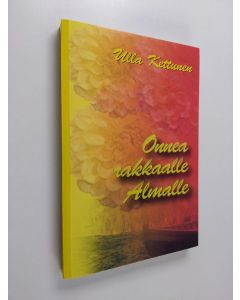 Kirjailijan Ulla Kettunen käytetty kirja Onnea rakkaalle Almalle