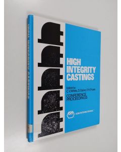 Kirjailijan F. H. Froes & C. V. White ym. käytetty kirja High Integrity Castings - Proceedings of the Conference on Advances in High Integrity Castings, Held in Conjunction with the 1988 World Materials Congress, Chicago, Illinois, USA, 24-30 September 19