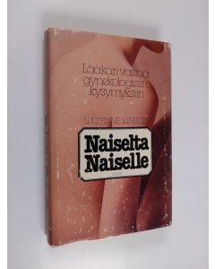 Kirjailijan Lucienne Lanson käytetty kirja Naiselta naiselle : lääkäri vastaa gynekologisiin kysymyksiin