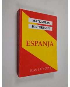 Kirjailijan Juan Lalaguna käytetty kirja Matkaopas historiaan : Espanja
