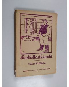 Kirjailijan Väinö Kolkkala käytetty kirja Rusthollari Varala : kyläkuvaus