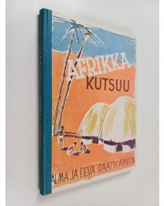 Kirjailijan Alma Raatikainen & Eeva Raatikainen käytetty kirja Afrikka kutsuu