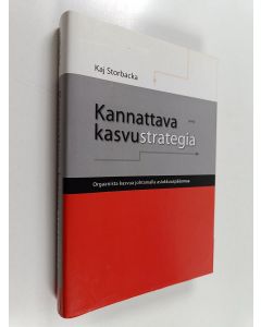 Kirjailijan Kaj Storbacka käytetty kirja Kannattava kasvustrategia : orgaanista kasvua johtamalla asiakkuuspääomaa