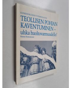 Kirjailijan Hannu Hernesniemi käytetty kirja Teollisen pohjan kaventuminen - uhka huoltovarmuudelle?