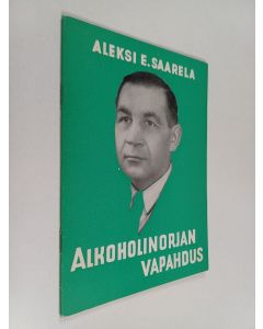 Kirjailijan Aleksi E. Saarela käytetty teos Alkoholinorjan vapahdus
