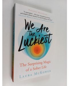 Kirjailijan Laura McKowen käytetty kirja We are the luckiest : the surprising magic of a sober life