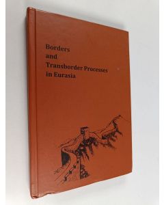 Kirjailijan Paul Richardson & Sergei Sevastianov ym. käytetty kirja Borders and Transborder Processes in Eurasia