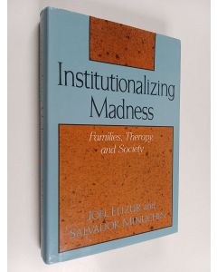 Kirjailijan Salvador Minuchin & Joel Elizur käytetty kirja Institutionalizing Madness - Families, Therapy, And Society