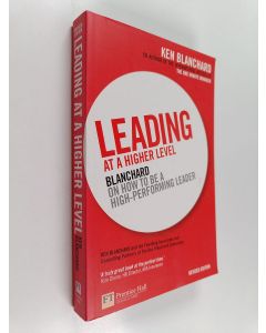 Kirjailijan Kenneth H. Blanchard käytetty kirja Leading at a higher level : Blanchard on leadership and creating high performing organizations