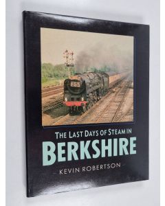 Kirjailijan Kevin Robertson käytetty kirja The Last Days of Steam in Berkshire