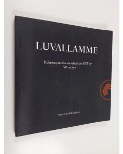 Kirjailijan Marja Heikkilä-Kauppinen käytetty kirja Luvallamme : Rakennustarkastusyhdistys RTY ry 50 vuotta - RTY 1962-2012 - Rakennustarkastusyhdistys RTY ry 50 vuotta