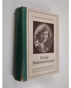 Kirjailijan Eufemia von Adlersfeld-Ballestrem käytetty kirja Trixin nuoruusvuodet : romaani