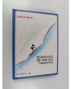 Kirjailijan Marja Holm käytetty kirja Elämälläsi on vain yksi tarkoitus