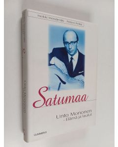 Kirjailijan Heikki Metsämäki & Petteri Pelkki käytetty kirja Satumaa : Unto Mononen - elämä ja laulut