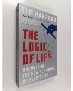 Kirjailijan Tim Harford käytetty kirja The Logic of Life : Uncovering the New Economics of Everything