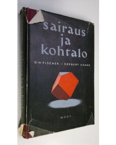 Kirjailijan G. H. Fischer käytetty kirja Sairaus ja kohtalo : sairauksien parantaminen sielullisten voimien avulla