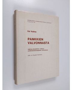 Kirjailijan Kai Kalima käytetty kirja Pankkien valvonnasta : Hallinto-oikeudellinen tutkimus pankkitarkastusorgaanien toiminnasta
