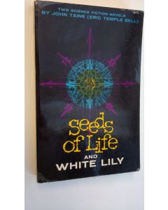 Kirjailijan John Taine käytetty kirja Seeds of Life and White Lily - two sciense fiction novels