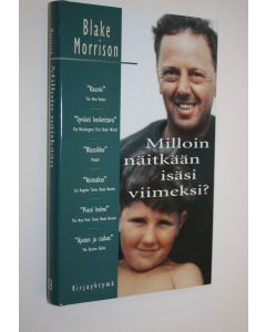 Kirjailijan Blake Morrison käytetty kirja Milloin näitkään isäsi viimeksi