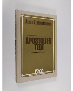 Kirjailijan Aimo T. Nikolainen käytetty kirja Apostolien teot : ensimmäinen kirkkohistoria