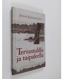 Kirjailijan Juhani Kalmanlehto käytetty kirja Tervastulilla ja taipaleella