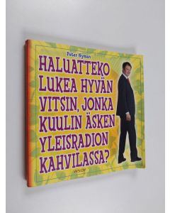 Kirjailijan Peter Nyman käytetty kirja Haluatteko lukea hyvän vitsin, jonka kuulin äsken Yleisradion kahvilassa