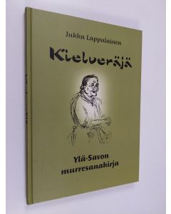 Kirjailijan Jukka Lappalainen käytetty kirja Kielveräjä : Ylä-Savon murresanakirja
