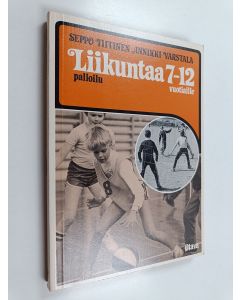 Kirjailijan Seppo Tiitinen & Annikki Varstala käytetty kirja Liikuntaa 7-12-vuotiaille : palloi8lu