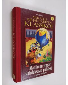 Kirjailijan Walt Disney käytetty kirja Ankalliskirjallisuuden klassikot 3 : Maailman ympäri kahdeksassa päivässä ja muita tarinoita