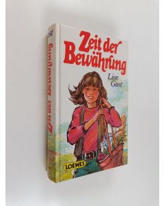 Kirjailijan Lise Gast käytetty kirja Zeit der Bewährung : Drei Romane für junge Leute