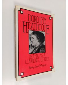 Kirjailijan Betty Jane Wagner käytetty kirja Dorothy Heathcote : drama as a learning medium