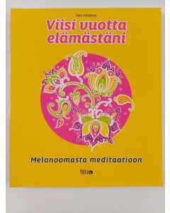 Kirjailijan Satu Väisänen uusi kirja Viisi vuotta elämästäni : melanoomasta meditaatioon - Melanoomasta meditaatioon (UUSI)