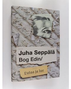 Kirjailijan Juha Seppälä käytetty kirja Bog Edin / Lataa ja lue : kolumneja viideltä vuosikymmeneltä : tekstejä 1980-2020