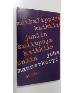 Kirjailijan Juha Mannerkorpi käytetty kirja Matkalippuja kaikkiin juniin