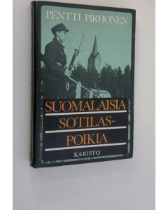 Kirjailijan Pentti Pirhonen käytetty kirja Suomalaisia sotilaspoikia : oravakomppanioista it-pattereille