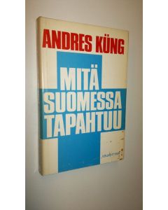 Kirjailijan Andres Kung käytetty kirja Mitä Suomessa tapahtuu