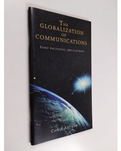 Kirjailijan Chris Arthur käytetty teos The globalization of communications : some religious implications