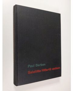 Kirjailijan Paul Berben käytetty kirja Salaliitto Hitleriä vastaan : 20.7.1944
