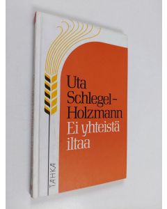 Kirjailijan Uta Schlegel-Holzmann käytetty kirja Ei yhteistä iltaa : siviilisääty: leski