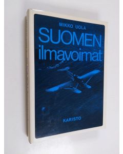 Kirjailijan Mikko Uola käytetty kirja Suomen ilmavoimat 1918-1939 (ERINOMAINEN)