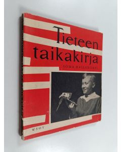 Kirjailijan Soma Hallakorpi käytetty kirja Tieteen taikakirja : 50 luonnonoppiin perustuvaa taikatemppua koti-iltojen ratoksi