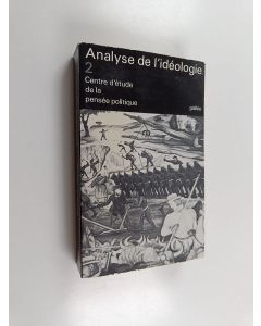 Tekijän Centre d'Étude de la Pensée Politique  käytetty kirja Analyse de l'idéologie 2 : Centre d'étude de la pensée politique