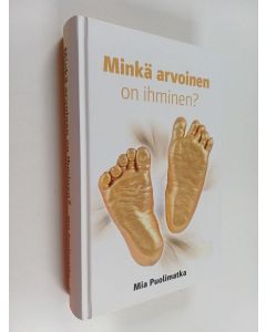 Kirjailijan Mia Puolimatka käytetty kirja Minkä arvoinen on ihminen? (ERINOMAINEN)