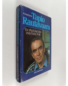 Kirjailijan Tapio Rautavaara käytetty kirja En päivääkään vaihtaisi pois